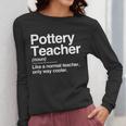 Pottery Teacher Definition Normal Only Cooler Ceramics Women Long Sleeve T-Shirt, funny design Pottery Teacher Definition Normal Only Cooler Ceramics Women Long Sleeve T-Shirt, funny design