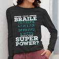 I Read Braille Tell Me Your Superpower Braille Teacher For Men Women Women Long Sleeve T-Shirt, funny design I Read Braille Tell Me Your Superpower Braille Teacher For Men Women Women Long Sleeve T-Shirt, funny design