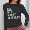 Real Men Marry Teachers Future Husband Wife Engagement Women Long Sleeve T-Shirt, funny design Real Men Marry Teachers Future Husband Wife Engagement Women Long Sleeve T-Shirt, funny design