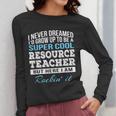 Resource Teacher Tshirt Men Women Women Long Sleeve T-Shirt, funny design Resource Teacher Tshirt Men Women Women Long Sleeve T-Shirt, funny design