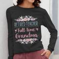 Retired Teacher Full Time Grandma Teaching Retirement Women Long Sleeve T-Shirt, funny design Retired Teacher Full Time Grandma Teaching Retirement Women Long Sleeve T-Shirt, funny design
