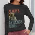 Retro ALways Cite Your Evidence Bruh ELA Teacher For Men Women Kids Women Long Sleeve T-Shirt, funny design Retro ALways Cite Your Evidence Bruh ELA Teacher For Men Women Kids Women Long Sleeve T-Shirt, funny design