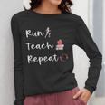 Run Teach Repeat Teacher Running Saying Slogan Runner Women Long Sleeve T-Shirt, funny design Run Teach Repeat Teacher Running Saying Slogan Runner Women Long Sleeve T-Shirt, funny design