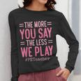 The More You Say The Less We Play PE Teacher Women Long Sleeve T-Shirt, Pe Teacher Gifts, funny design The More You Say The Less We Play PE Teacher Women Long Sleeve T-Shirt, Pe Teacher Gifts, funny design
