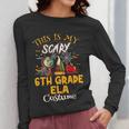 This Is My Scary 6th Grade ELA Costume Teacher Men Women Women Long Sleeve T-Shirt, funny design This Is My Scary 6th Grade ELA Costume Teacher Men Women Women Long Sleeve T-Shirt, funny design