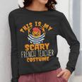 This Is My Scary French Teacher Costume Halloween Women Long Sleeve T-Shirt, funny design