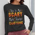 This Is My Scary Math Teacher Costume Halloween Women Long Sleeve T-Shirt, funny design This Is My Scary Math Teacher Costume Halloween Women Long Sleeve T-Shirt, funny design