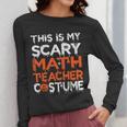 This Is My Scary Math Teacher Costume For Halloween Women Long Sleeve T-Shirt, funny design