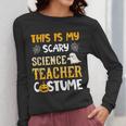 This Is My Scary Science Teacher Halloween Costumes Men Women Kids Women Long Sleeve T-Shirt, Science Teacher Gifts, funny design This Is My Scary Science Teacher Halloween Costumes Men Women Kids Women Long Sleeve T-Shirt, Science Teacher Gifts, funny design