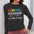 School Psychologist Is a Work Of Heart Teacher LSSP Doctor Women Long Sleeve T-Shirt, funny design