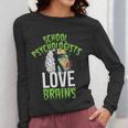 School Psychologists Love Brains Halloween Teacher Counselor Women Long Sleeve T-Shirt, funny design