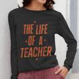School Teachers Day The Life Of A Teacher Teaching Women Long Sleeve T-Shirt, funny design School Teachers Day The Life Of A Teacher Teaching Women Long Sleeve T-Shirt, funny design