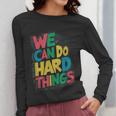 School Teachers Motivational Quote We Can Do Hard Things Men Women Kids Women Long Sleeve T-Shirt, funny design School Teachers Motivational Quote We Can Do Hard Things Men Women Kids Women Long Sleeve T-Shirt, funny design