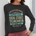 Social Studies Teacher Appreciation Men Women Women Long Sleeve T-Shirt, funny design Social Studies Teacher Appreciation Men Women Women Long Sleeve T-Shirt, funny design