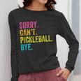 Sorry Can't Pickleball Bye Teacher Student Sport Women Long Sleeve T-Shirt, funny design Sorry Can't Pickleball Bye Teacher Student Sport Women Long Sleeve T-Shirt, funny design