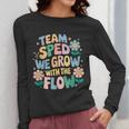 Special Education Teacher Team SPED Grow With The Flow Women Long Sleeve T-Shirt, funny design Special Education Teacher Team SPED Grow With The Flow Women Long Sleeve T-Shirt, funny design