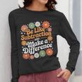 Be Like Subtraction Make A Difference Teacher Student Math Women Long Sleeve T-Shirt, funny design