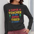 Super Teacher By Day Super Tired By Night Teacher For Men Women Women Long Sleeve T-Shirt, Super Teacher Gifts, funny design