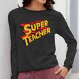 Super Teacher SuperTeacher Women Long Sleeve T-Shirt, Super Teacher Gifts, funny design