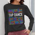 Tap Dance Words Lover Tap Dancer Dancing Teacher Women Long Sleeve T-Shirt, funny design Tap Dance Words Lover Tap Dancer Dancing Teacher Women Long Sleeve T-Shirt, funny design