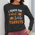 I Teach The Cutest Little Turkeys For Teacher Thanksgiving Women Long Sleeve T-Shirt, funny design I Teach The Cutest Little Turkeys For Teacher Thanksgiving Women Long Sleeve T-Shirt, funny design