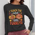 I Teach The Cutest Little Turkeys Teacher Thanksgiving Women Long Sleeve T-Shirt, funny design