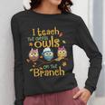 I Teach The Cutest Owls On The Branch Teacher Fall Autumn Women Long Sleeve T-Shirt, funny design I Teach The Cutest Owls On The Branch Teacher Fall Autumn Women Long Sleeve T-Shirt, funny design