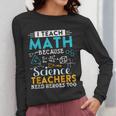 I Teach Math Because Science Teachers Need Heroes Too Women Long Sleeve T-Shirt, Science Teacher Gifts, funny design I Teach Math Because Science Teachers Need Heroes Too Women Long Sleeve T-Shirt, Science Teacher Gifts, funny design