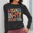 I Teach In My Pajamas Retro Groovy Teacher Humor Women Long Sleeve T-Shirt, Groovy Teacher Gifts, funny design I Teach In My Pajamas Retro Groovy Teacher Humor Women Long Sleeve T-Shirt, Groovy Teacher Gifts, funny design