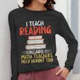 I Teach Reading Because Math Teachers Need Heroes Too Men Women Women Long Sleeve T-Shirt, funny design I Teach Reading Because Math Teachers Need Heroes Too Men Women Women Long Sleeve T-Shirt, funny design
