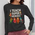 I Teach Super Heroes Teacher Women Long Sleeve T-Shirt, Super Teacher Gifts, funny design