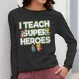 I Teach Superheroes School Teacher Professor Women Long Sleeve T-Shirt, funny design I Teach Superheroes School Teacher Professor Women Long Sleeve T-Shirt, funny design