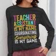 Teacher Assistant Is My Name Coordinating Teacher Aide For Men Women Women Long Sleeve T-Shirt, funny design Teacher Assistant Is My Name Coordinating Teacher Aide For Men Women Women Long Sleeve T-Shirt, funny design