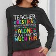 Teacher Besties Because Going Crazy Alone Is Not Fun Women Long Sleeve T-Shirt, funny design
