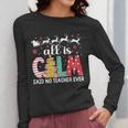 Teacher All Calm Said No Teacher Christmas Pencil Tree Women Long Sleeve T-Shirt, funny design Teacher All Calm Said No Teacher Christmas Pencil Tree Women Long Sleeve T-Shirt, funny design