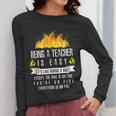 Being a Teacher Is Easy Everything Is On Fire T-Shirt For Men Women Kids Women Long Sleeve T-Shirt, funny design Being a Teacher Is Easy Everything Is On Fire T-Shirt For Men Women Kids Women Long Sleeve T-Shirt, funny design