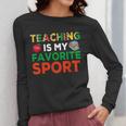 Teacher Is My Favorite Sport Teacher Teaching Lover Women Long Sleeve T-Shirt, funny design Teacher Is My Favorite Sport Teacher Teaching Lover Women Long Sleeve T-Shirt, funny design