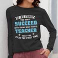 Teacher If At First You Don't Succeed Try Doing What Your Women Long Sleeve T-Shirt, funny design Teacher If At First You Don't Succeed Try Doing What Your Women Long Sleeve T-Shirt, funny design