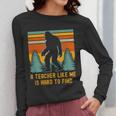 A Teacher Like Me Is Hard To Find Bigfoot Teacher Women Long Sleeve T-Shirt, funny design A Teacher Like Me Is Hard To Find Bigfoot Teacher Women Long Sleeve T-Shirt, funny design