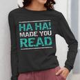 Teacher T Shirts Ha Ha Made You Read Shirt Women Long Sleeve T-Shirt, funny design Teacher T Shirts Ha Ha Made You Read Shirt Women Long Sleeve T-Shirt, funny design