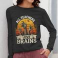 Teacher All Teachers Love Brains Halloween Women Long Sleeve T-Shirt, funny design Teacher All Teachers Love Brains Halloween Women Long Sleeve T-Shirt, funny design