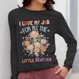 Teacher Teaching I Love My Job For All The Little Reasons Women Long Sleeve T-Shirt, funny design Teacher Teaching I Love My Job For All The Little Reasons Women Long Sleeve T-Shirt, funny design