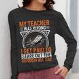 My Teacher Was Wrong I Get Paid To Stare Out The Window Women Long Sleeve T-Shirt, funny design My Teacher Was Wrong I Get Paid To Stare Out The Window Women Long Sleeve T-Shirt, funny design