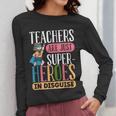 Teachers Are Just Superheroes In Disguise Back To School Women Long Sleeve T-Shirt, funny design Teachers Are Just Superheroes In Disguise Back To School Women Long Sleeve T-Shirt, funny design