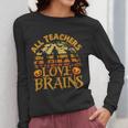 All Teachers Love Brains School Halloween Costume Women Long Sleeve T-Shirt, funny design All Teachers Love Brains School Halloween Costume Women Long Sleeve T-Shirt, funny design