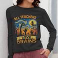 All Teachers Love Brains Shirt Teacher Halloween Tee Women Long Sleeve T-Shirt, funny design All Teachers Love Brains Shirt Teacher Halloween Tee Women Long Sleeve T-Shirt, funny design