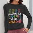 Teachers I Love My Job For All The Little Reasons Teacher Women Long Sleeve T-Shirt, funny design Teachers I Love My Job For All The Little Reasons Teacher Women Long Sleeve T-Shirt, funny design
