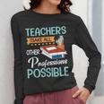 Teachers Make All Other Professions Possible Back To School For Men Women Women Long Sleeve T-Shirt, funny design