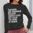 Teachers Are Underpaid Because America Does Not Value Men Women Women Long Sleeve T-Shirt, funny design Teachers Are Underpaid Because America Does Not Value Men Women Women Long Sleeve T-Shirt, funny design