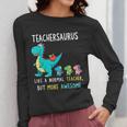 Teachersaurus Like A Normal Teacher But More Awesome Women Long Sleeve T-Shirt, funny design
